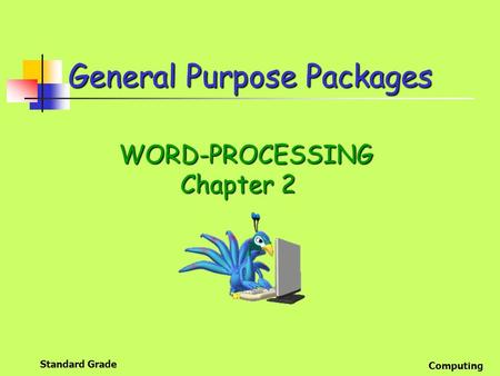 Standard Grade Computing General Purpose Packages WORD-PROCESSING WORD-PROCESSING Chapter 2.