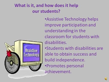 What is it, and how does it help our students? Assistive Technology helps improve participation and understanding in the classroom for students with disabilities.