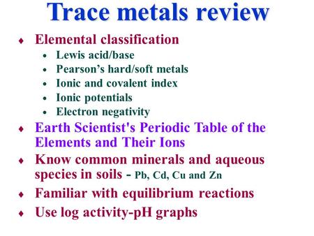  Elemental classification  Lewis acid/base  Pearson’s hard/soft metals  Ionic and covalent index  Ionic potentials  Electron negativity  Earth Scientist's.