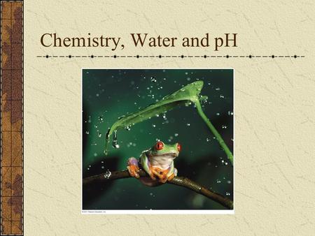 Chemistry, Water and pH. Atom Structure Matter Mass Space Made up of atoms Protons Neutrons Electrons.