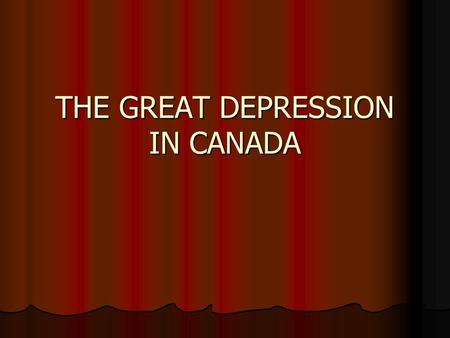 THE GREAT DEPRESSION IN CANADA. The Post-War Boom Post-war slump after the war Post-war slump after the war Increased prosperity in the U.S. created demand.