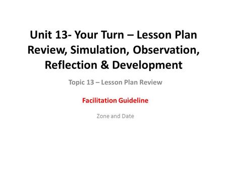 Topic 13 – Lesson Plan Review Facilitation Guideline Zone and Date