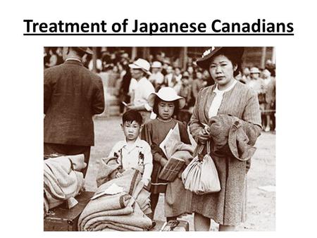 Treatment of Japanese Canadians. Japanese Canadians, both citizens and those who were living here legally, faced immense discrimination and hardship during.