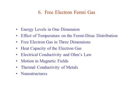 6. Free Electron Fermi Gas Energy Levels in One Dimension Effect of Temperature on the Fermi-Dirac Distribution Free Electron Gas in Three Dimensions Heat.