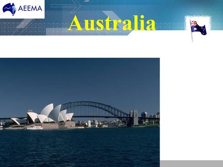 Australia. Angus M Robinson Chief Executive, AEEMA 11 th World Electronics Forum London “Influencing the Australian Agenda” 15 th September 2005.