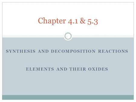SYNTHESIS AND DECOMPOSITION REACTIONS ELEMENTS AND THEIR OXIDES