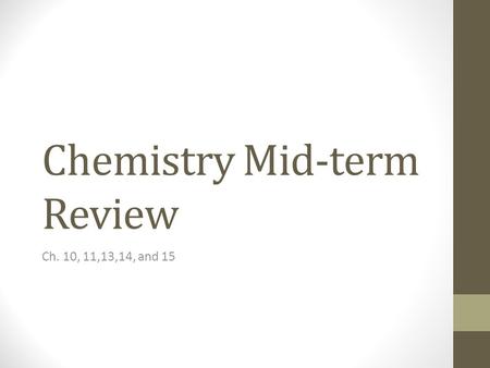 Chemistry Mid-term Review Ch. 10, 11,13,14, and 15.