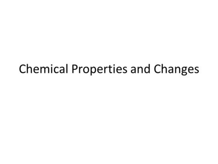 Chemical Properties and Changes. Chemical Properties Properties that change the chemical nature of matter Can not be determined by touching or viewing.