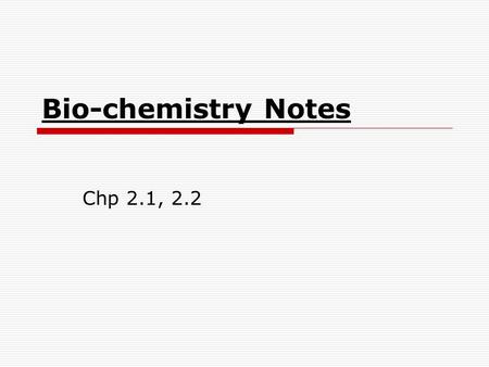 Bio-chemistry Notes Chp 2.1, 2.2. Organization of matter  Matter is anything that has mass and volume Weight is not a factor. Why? Can be in various.