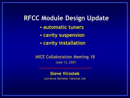 RFCC Module Design Update  automatic tuners  cavity suspension  cavity installation Steve Virostek Lawrence Berkeley National Lab MICE Collaboration.
