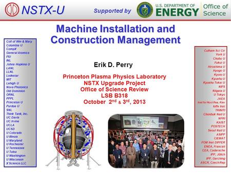 Machine Installation and Construction Management Erik D. Perry Princeton Plasma Physics Laboratory NSTX Upgrade Project Office of Science Review LSB B318.