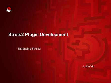 Struts2 Plugin Development - Extending Struts2 Justin Yip.