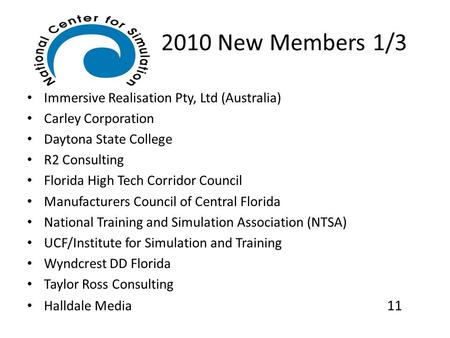 2010 New Members 1/3 Immersive Realisation Pty, Ltd (Australia) Carley Corporation Daytona State College R2 Consulting Florida High Tech Corridor Council.