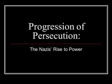 Progression of Persecution: The Nazis’ Rise to Power.