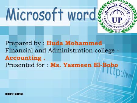 Prepared by : Huda Mohammed Financial and Administration college - Accounting. Presented for : Ms. Yasmeen El-Bobo 2011-2012.
