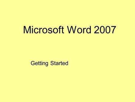 Microsoft Word 2007 Getting Started. Menus These features below contain many of the functions that were in the menu of previous versions of Word. –The.