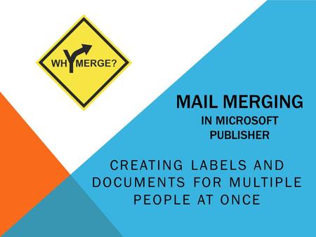 MAIL MERGING IN MICROSOFT PUBLISHER CREATING LABELS AND DOCUMENTS FOR MULTIPLE PEOPLE AT ONCE.