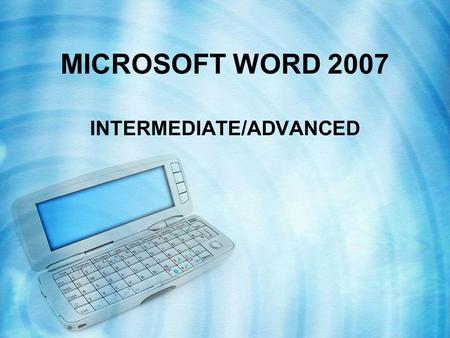 MICROSOFT WORD 2007 INTERMEDIATE/ADVANCED. CREATE A NEW STYLE BASED ON A SELECTED TEXT HOME tab > STYLES group dialog launcher > at the bottom of the.