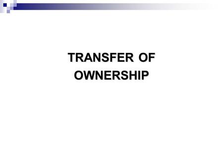 TRANSFER OF OWNERSHIP.