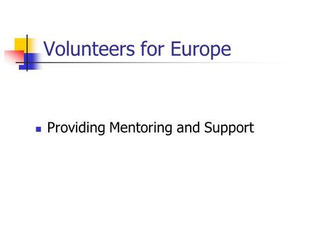 Volunteers for Europe Providing Mentoring and Support.