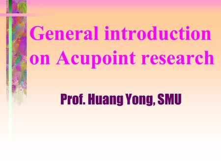 General introduction on Acupoint research Prof. Huang Yong, SMU.