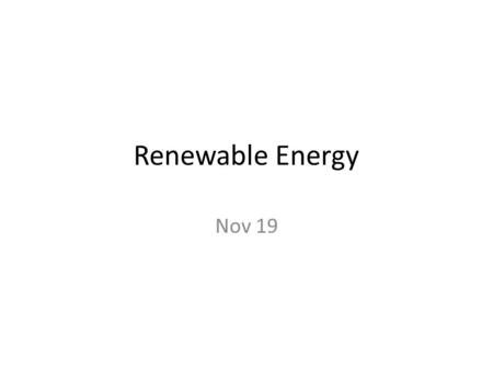 Renewable Energy Nov 19. Wind Power Vertical axis machine Horizontal axis machine.