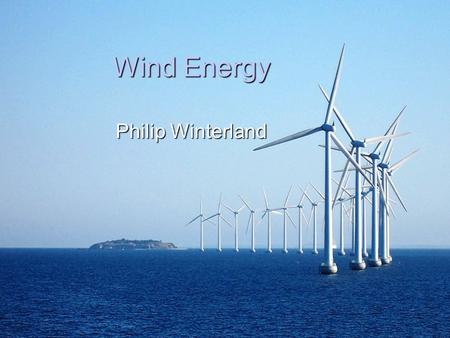 Wind Energy Philip Winterland. What Is Wind and Wind Energy  Wind is the movement of the air and is produced by the heating of the earth’s atmosphere.