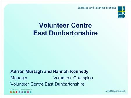 Volunteer Centre East Dunbartonshire Adrian Murtagh and Hannah Kennedy Manager Volunteer Champion Volunteer Centre East Dunbartonshire.