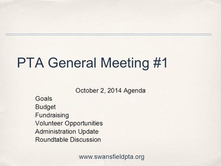 PTA General Meeting #1 October 2, 2014 Agenda - Goals - Budget - Fundraising - Volunteer Opportunities - Administration Update - Roundtable Discussion.