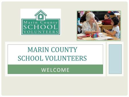 MARIN COUNTY SCHOOL VOLUNTEERS WELCOME. INTRODUCTIONS MCSV STAFF  Melissa Marvan  Anne Kellogg  Mariana Lopez  Alicia Hovey  Pam Franklin  Attendees.