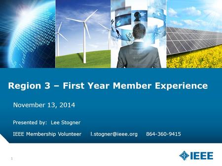 12-CRS-0106 REVISED 8 FEB 2013 1 Region 3 – First Year Member Experience November 13, 2014 Presented by: Lee Stogner IEEE Membership