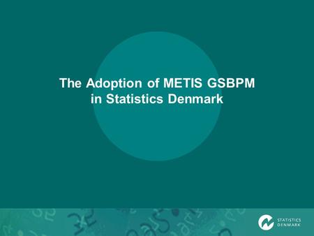 The Adoption of METIS GSBPM in Statistics Denmark.