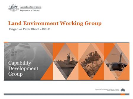 Brigadier Peter Short – DGLD Land Environment Working Group.