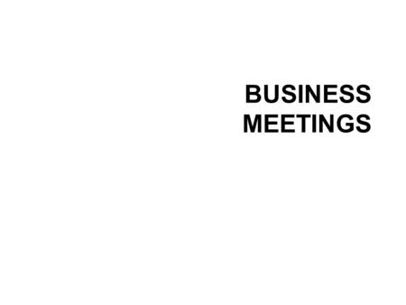 BUSINESS MEETINGS. CONTENTS Basic vocabulary Effective meetings Structure of meetings Useful language & downtoning Memo, agenda, minutes Roleplays.
