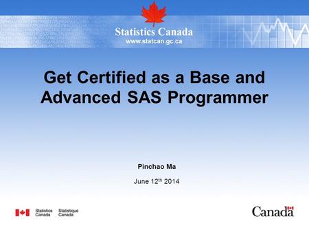 Get Certified as a Base and Advanced SAS Programmer Pinchao Ma June 12 th 2014.