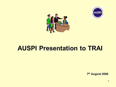 1 AUSPI Presentation to TRAI 7 th August 2006. 2 Background Principles Items to be included/excluded from AGR.