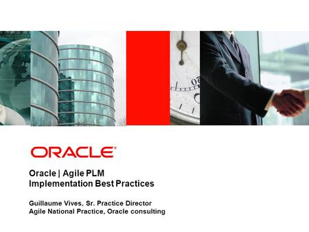Industry specific cover image Oracle | Agile PLM Implementation Best Practices Guillaume Vives, Sr. Practice Director Agile National Practice, Oracle consulting.