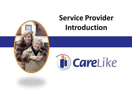 Service Provider Introduction. Presentation Goals Overview of CareLike Profiling – what is it and how will it help my business? Live Demo Profiling Tips.
