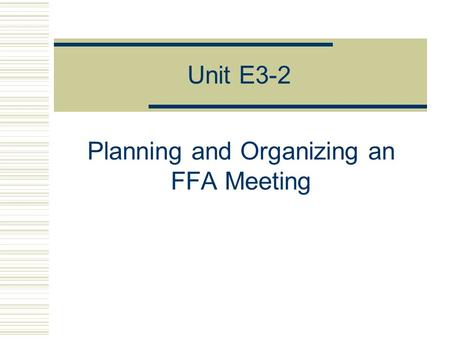 Unit E3-2 Planning and Organizing an FFA Meeting.