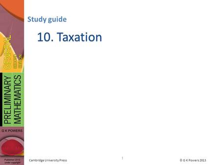 Cambridge University Press  G K Powers 2013 10. Taxation Study guide 1.