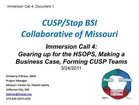 CUSP/Stop BSI Collaborative of Missouri Kimberly O’Brien, MHA Project Manager Missouri Center for Patient Safety Jefferson City, MO 573-636-1014.
