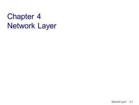 Network Layer 4-1 Chapter 4 Network Layer. Network Layer 4-2 Chapter 4: Network Layer 4. 1 Introduction 4.2 Virtual circuit and datagram networks 4.3.