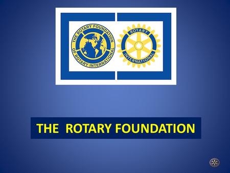 THE ROTARY FOUNDATION. The Rotary Foundation is Unique Our nonprofit work addresses various diverse causes, locally and internationally World reach is.