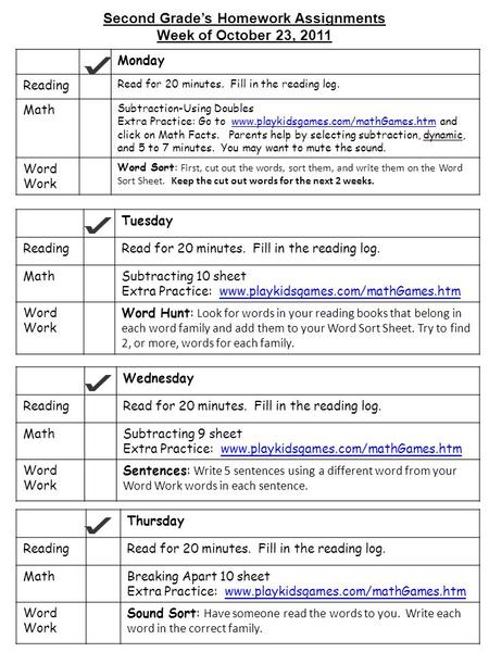 Second Grade’s Homework Assignments Week of October 23, 2011 Monday Reading Read for 20 minutes. Fill in the reading log. Math Subtraction-Using Doubles.