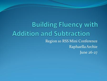 Region 10 RSS Mini Conference Raphaella Archie June 26-27.