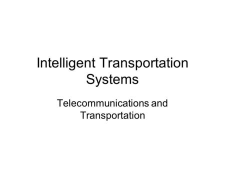 Intelligent Transportation Systems Telecommunications and Transportation.