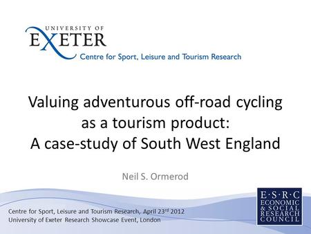 Valuing adventurous off-road cycling as a tourism product: A case-study of South West England Neil S. Ormerod Centre for Sport, Leisure and Tourism Research,