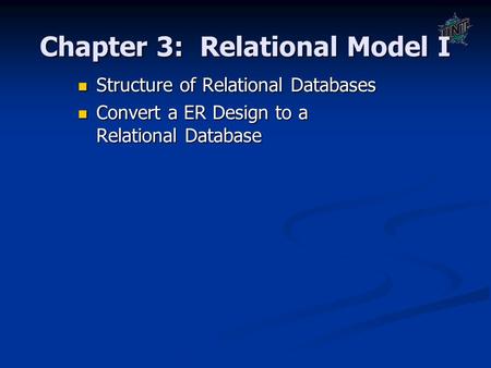 Chapter 3: Relational Model I Structure of Relational Databases Structure of Relational Databases Convert a ER Design to a Relational Database Convert.