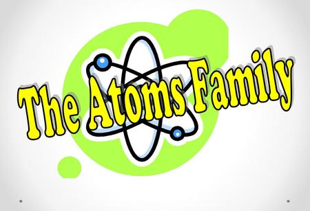 The Atoms Family.