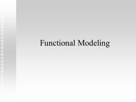 Functional Modeling 081 0. Question How do you know if you have enough information to compute the necessary output values? How do you know if you have.